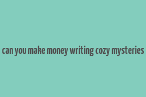 can you make money writing cozy mysteries