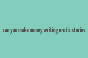 can you make money writing erotic stories