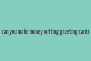 can you make money writing greeting cards