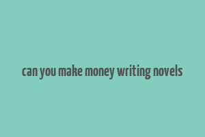 can you make money writing novels