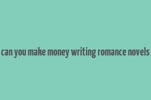 can you make money writing romance novels