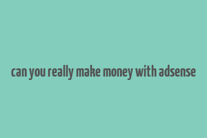 can you really make money with adsense