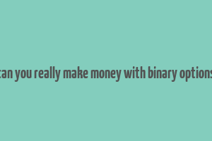 can you really make money with binary options