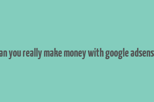 can you really make money with google adsense