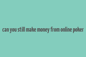 can you still make money from online poker