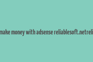 can you still make money with adsense reliablesoft.netreliablesoft.net