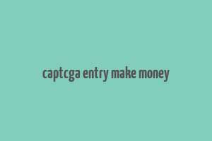 captcga entry make money