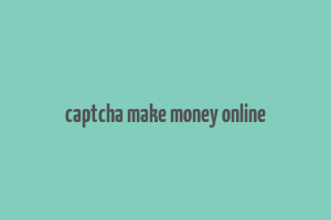 captcha make money online