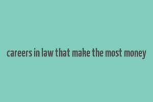 careers in law that make the most money