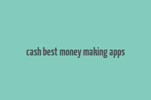 cash best money making apps