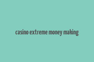 casino extreme money making