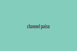 channel paisa