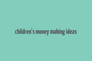 children's money making ideas