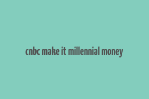 cnbc make it millennial money