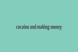 cocaine and making money