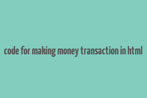 code for making money transaction in html