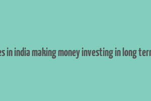 companies in india making money investing in long term finance