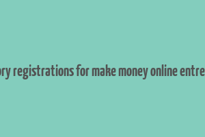 compulsory registrations for make money online entrepreneurs