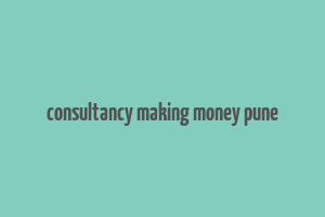 consultancy making money pune