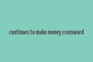 continues to make money crossword