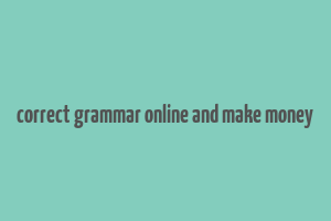 correct grammar online and make money