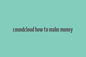 coundcloud how to make money