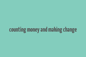 counting money and making change