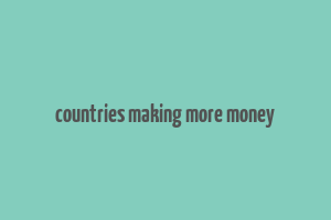 countries making more money