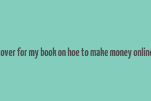 cover for my book on hoe to make money online