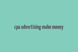 cpa advertising make money