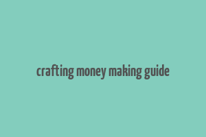 crafting money making guide