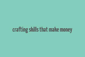 crafting skills that make money