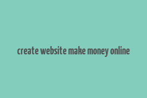 create website make money online