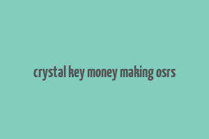 crystal key money making osrs