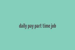 daily pay part time job