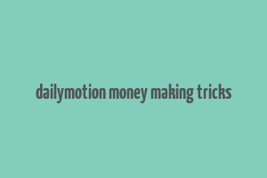 dailymotion money making tricks