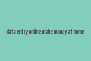 data entry online make money at home