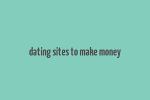 dating sites to make money