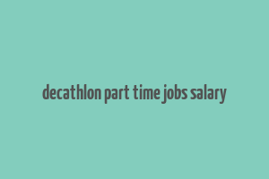 decathlon part time jobs salary