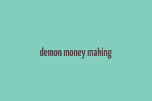 demon money making