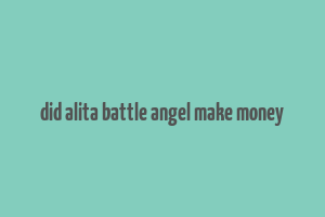 did alita battle angel make money