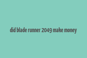 did blade runner 2049 make money