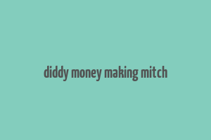 diddy money making mitch