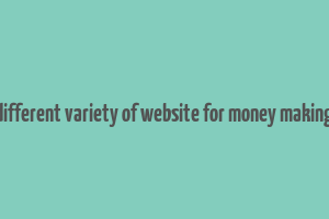 different variety of website for money making