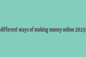 different ways of making money online 2019