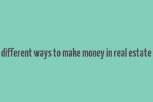 different ways to make money in real estate