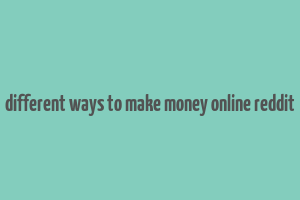 different ways to make money online reddit