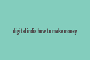 digital india how to make money