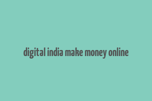 digital india make money online