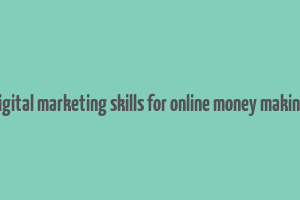 digital marketing skills for online money making